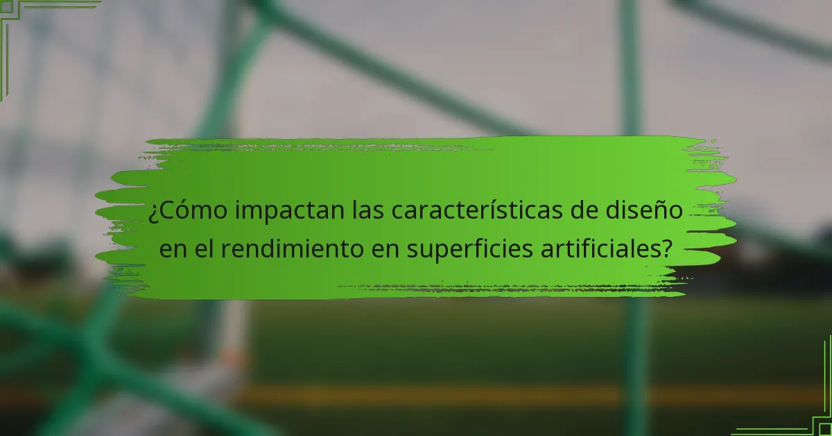 ¿Cómo impactan las características de diseño en el rendimiento en superficies artificiales?