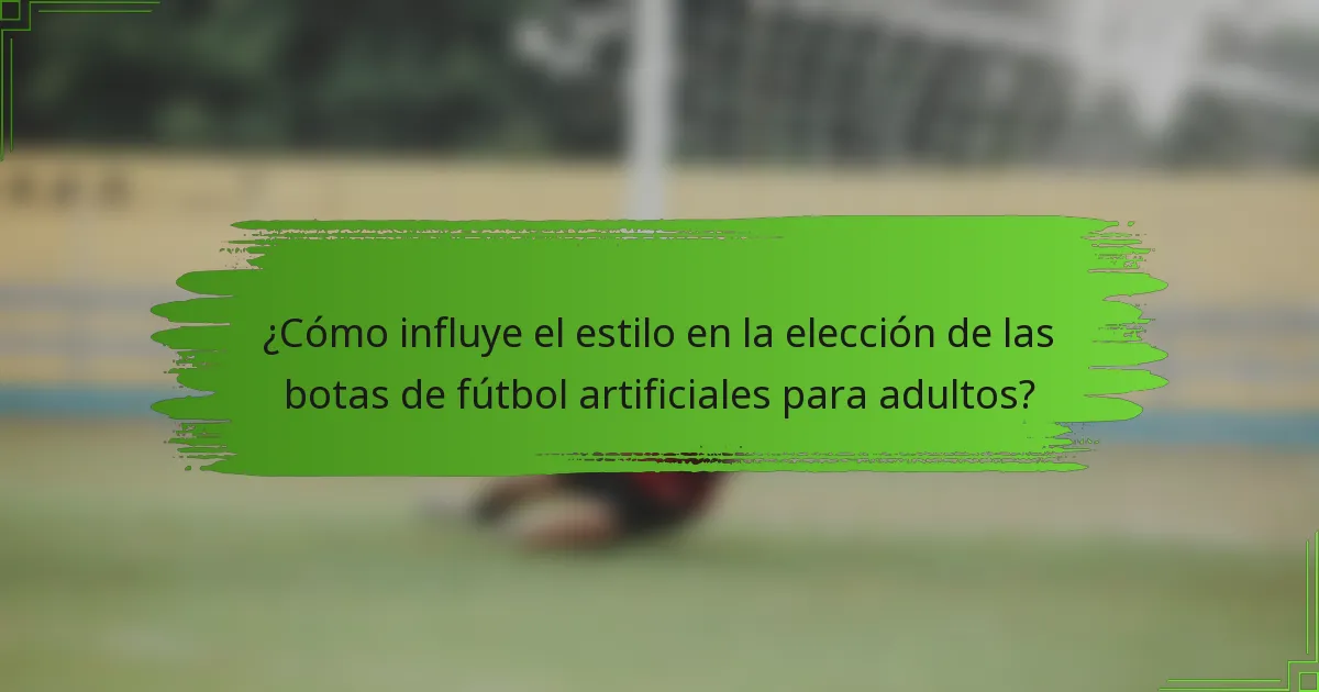 ¿Cómo influye el estilo en la elección de las botas de fútbol artificiales para adultos?