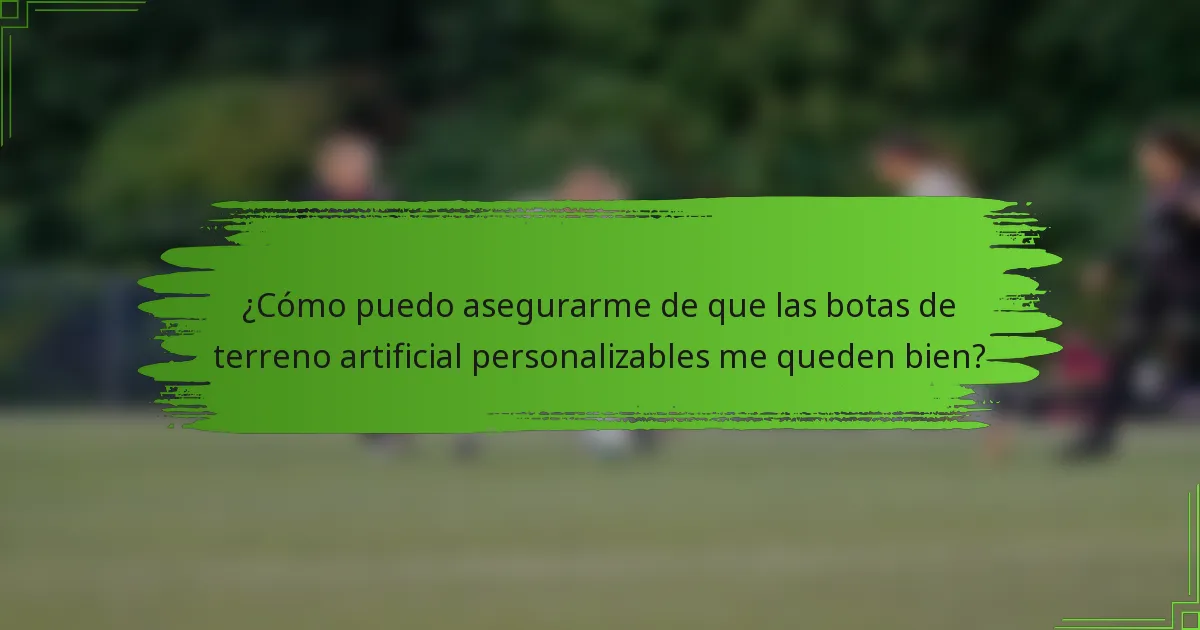 ¿Cómo puedo asegurarme de que las botas de terreno artificial personalizables me queden bien?
