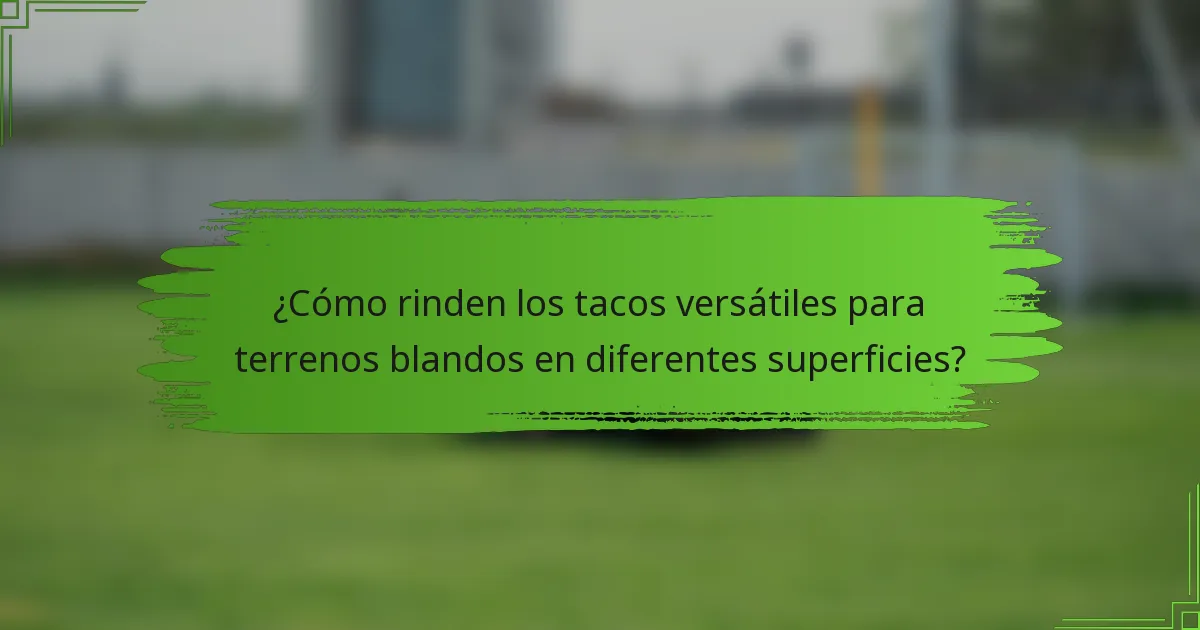 ¿Cómo rinden los tacos versátiles para terrenos blandos en diferentes superficies?