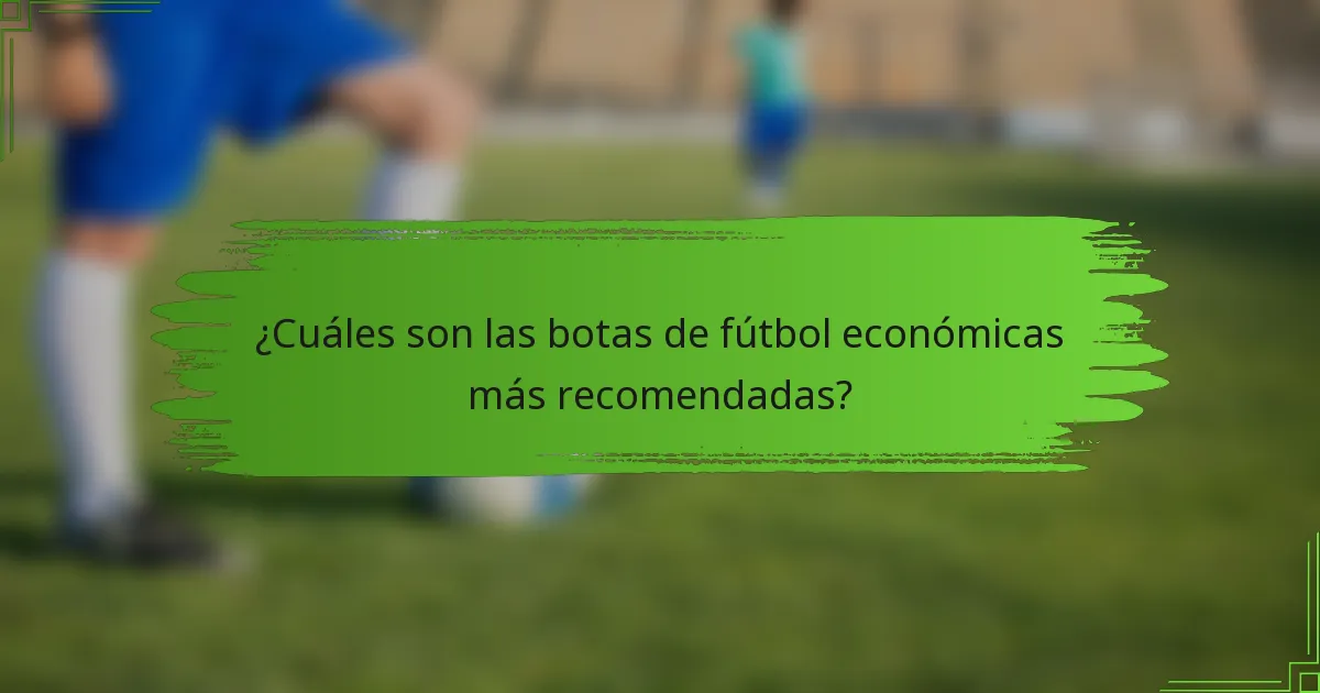 ¿Cuáles son las botas de fútbol económicas más recomendadas?