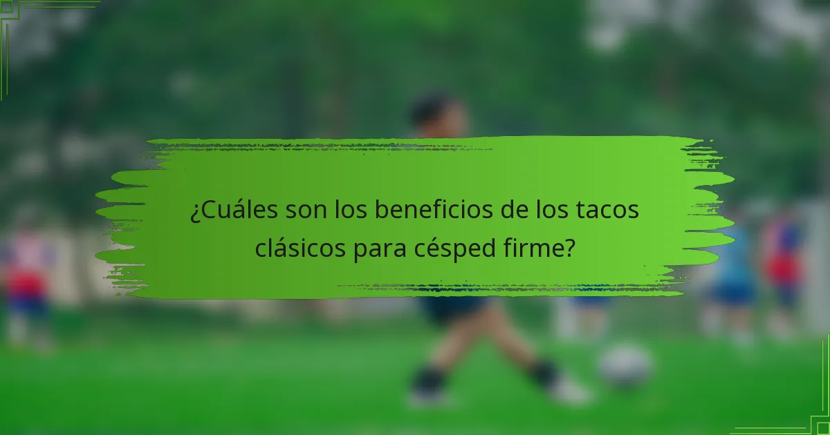 ¿Cuáles son los beneficios de los tacos clásicos para césped firme?