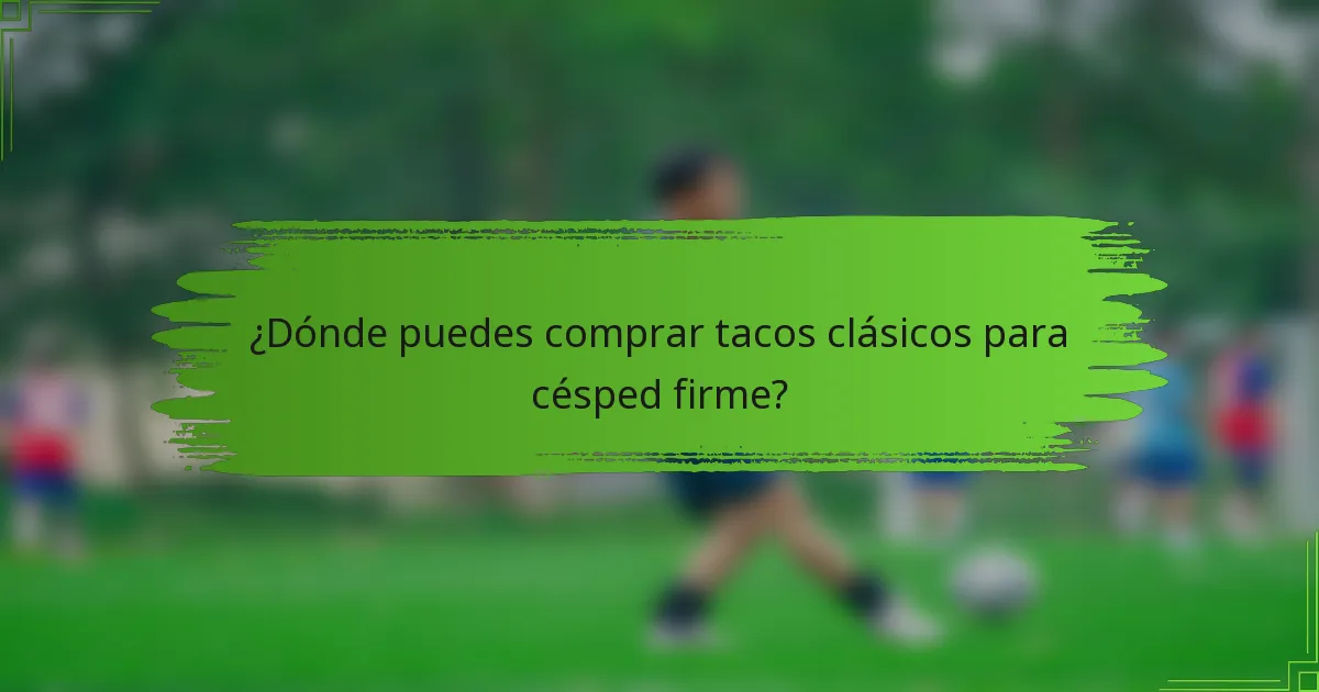 ¿Dónde puedes comprar tacos clásicos para césped firme?