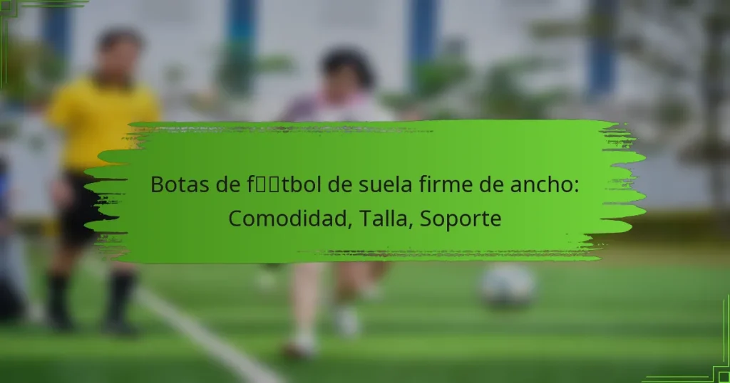 Botas de fútbol de suela firme de ancho: Comodidad, Talla, Soporte