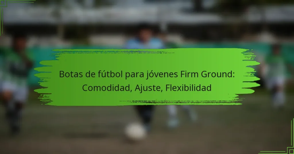 Botas de fútbol para jóvenes Firm Ground: Comodidad, Ajuste, Flexibilidad