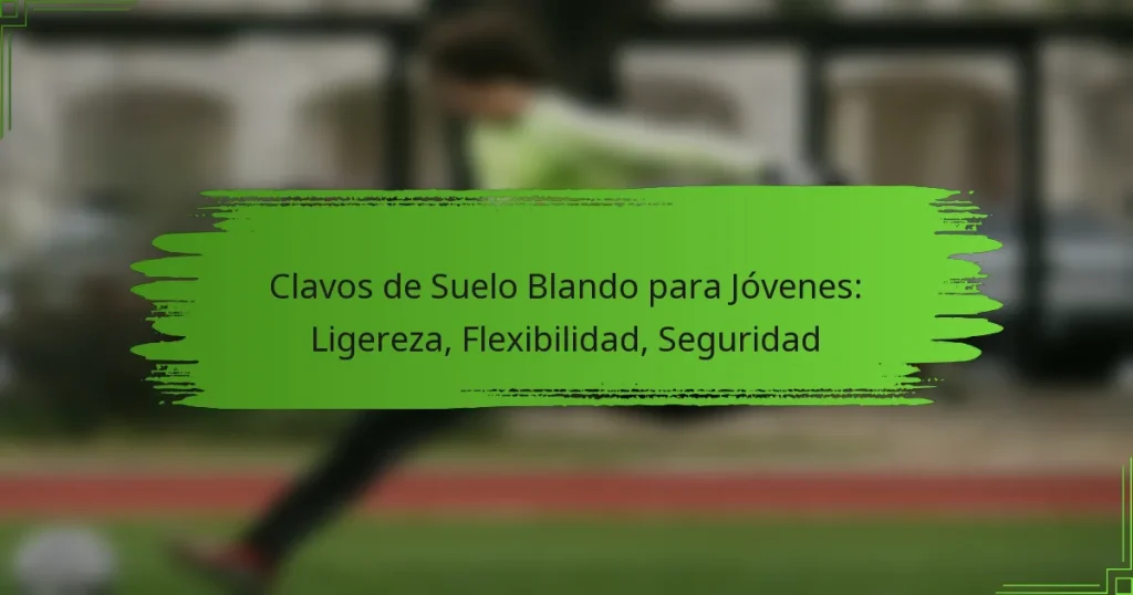 Clavos de Suelo Blando para Jóvenes: Ligereza, Flexibilidad, Seguridad