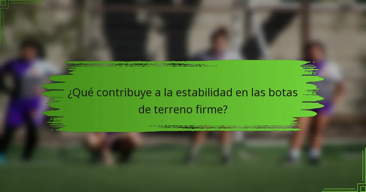 ¿Qué contribuye a la estabilidad en las botas de terreno firme?