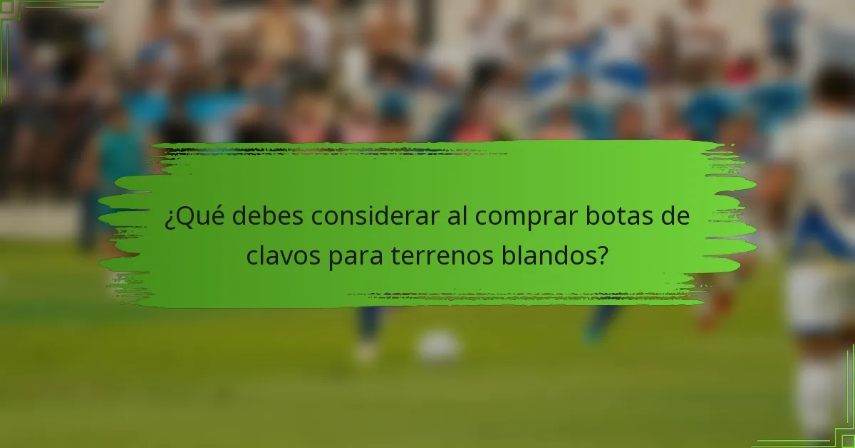¿Qué debes considerar al comprar botas de clavos para terrenos blandos?