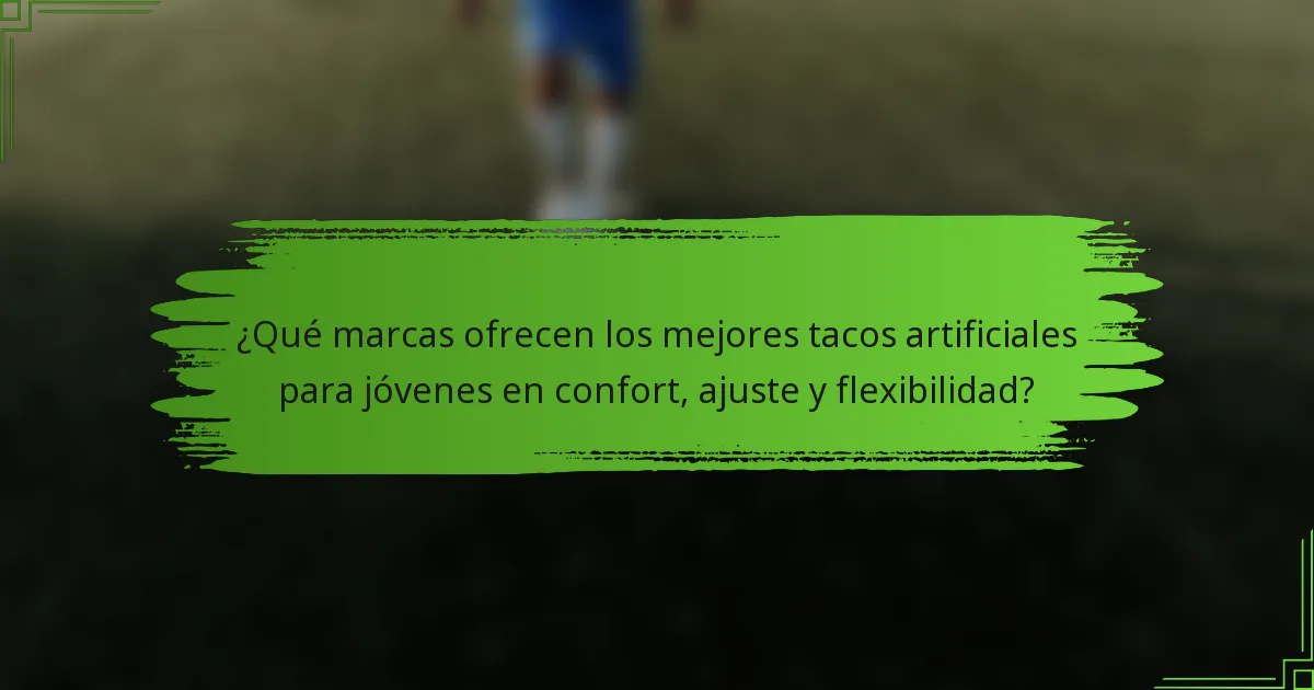 ¿Qué marcas ofrecen los mejores tacos artificiales para jóvenes en confort, ajuste y flexibilidad?