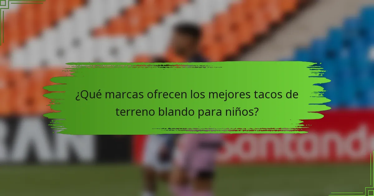 ¿Qué marcas ofrecen los mejores tacos de terreno blando para niños?