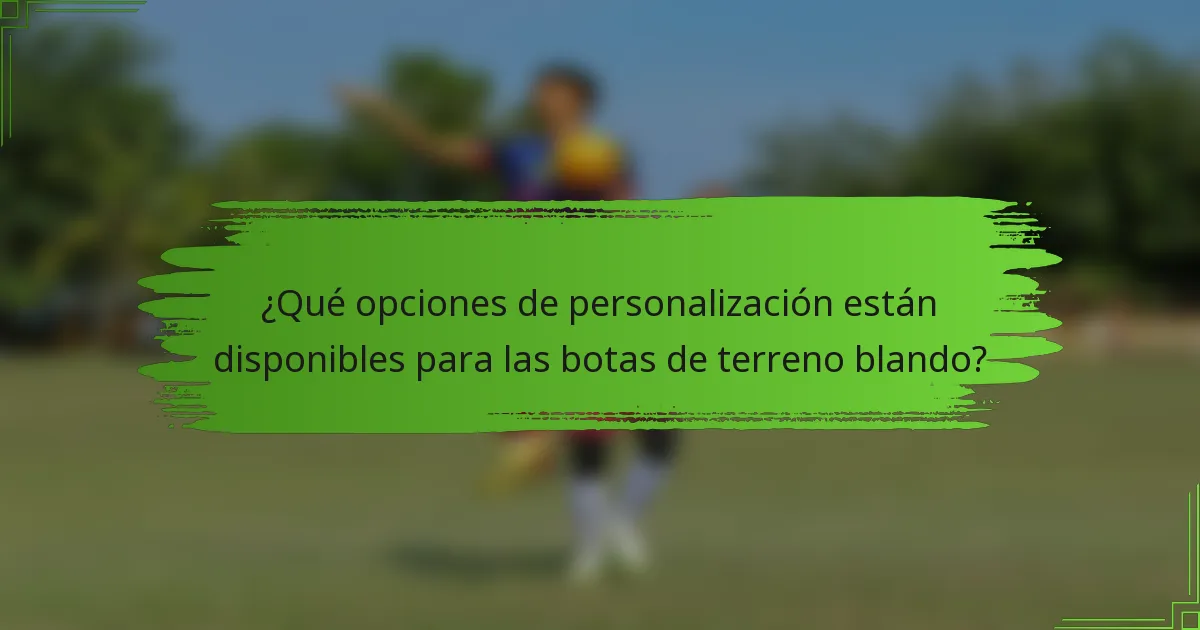 ¿Qué opciones de personalización están disponibles para las botas de terreno blando?