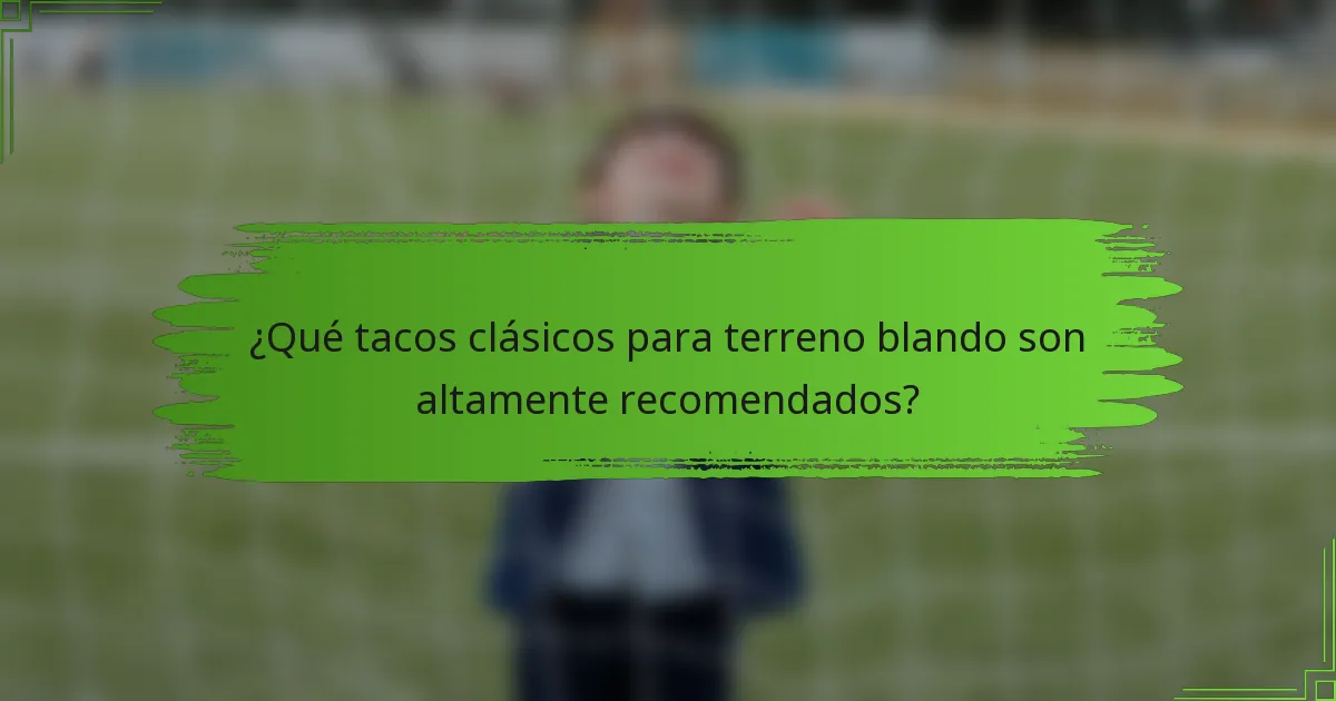 ¿Qué tacos clásicos para terreno blando son altamente recomendados?